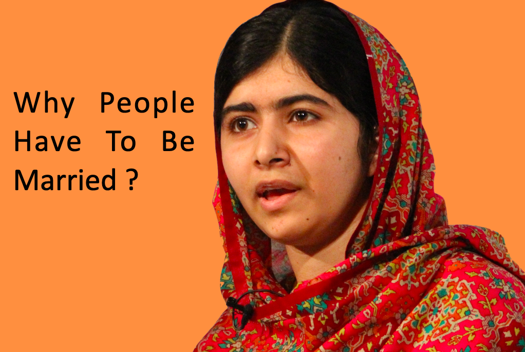 'I just don't understand why people have to be married,' Malala Yousafzai remarks