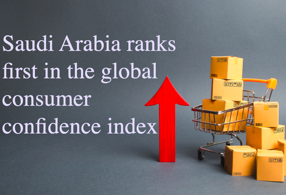 Saudi Arabia ranks first in the global consumer confidence index
