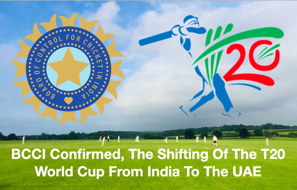 BCCI confirmed, the shifting of the T20 World Cup from India to the UAE