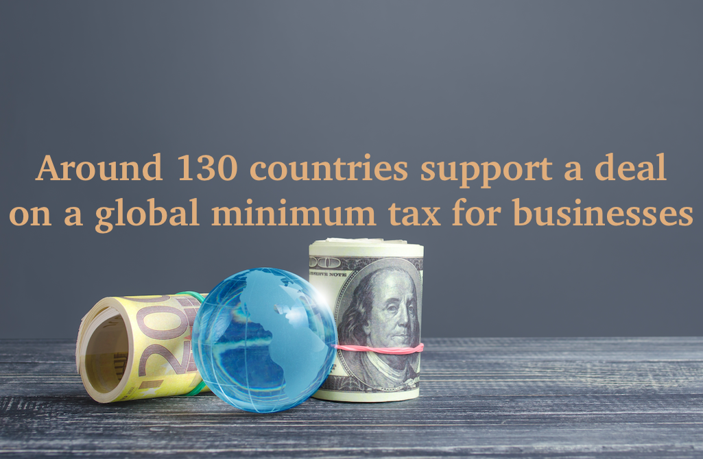 Around 130 countries support a deal on a global minimum tax for businesses